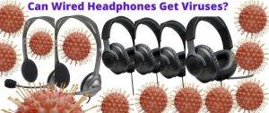 Can Wired Headphones Get Viruses?