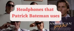 Headphones that Patrick Bateman uses